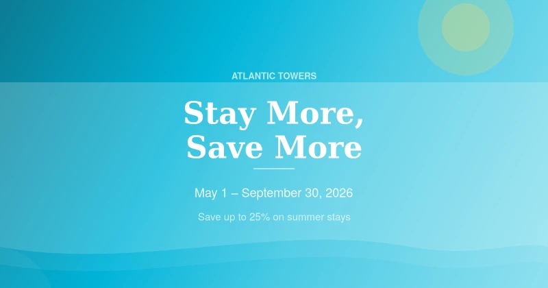 Atlantic Towers summer vacation special offering up to 25% savings on extended beach stays from May through September 2026