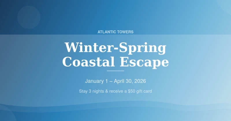 Atlantic Towers winter and spring coastal escape special featuring a $50 gift card for stays of 3 nights or more from January through April 2026